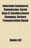 Interstate Commerce Commission: Sarah Ke di Books Llc edito da Books LLC, Wiki Series