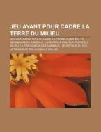 Jeu Ayant Pour Cadre La Terre Du Milieu: di Livres Groupe edito da Books LLC, Wiki Series