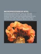Microprocesseur Intel: Microprocesseur X86 Intel, Intel P5, Liste Des Microprocesseurs Intel, Intel Atom, Liste Des Modeles de Xeon di Source Wikipedia edito da Books LLC, Wiki Series