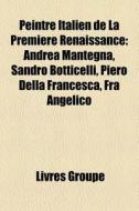 Peintre Italien De La Premi Re Renaissan di Livres Groupe edito da Books LLC