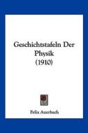 Geschichtstafeln Der Physik (1910) di Felix Auerbach edito da Kessinger Publishing