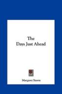 The Days Just Ahead di Margaret Storm edito da Kessinger Publishing