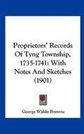 Proprietors' Records of Tyng Township, 1735-1741: With Notes and Sketches (1901) di George Waldo Browne edito da Kessinger Publishing