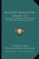 Richard Monckton Milnes V2: The Life, Letters and Friendships of the First Lord Houghton di T. Wemyss Reid edito da Kessinger Publishing
