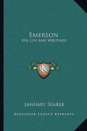 Emerson: His Life and Writings di January Searle edito da Kessinger Publishing