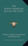 The North American Review V80 (1855) di North American Review Corporation edito da Kessinger Publishing