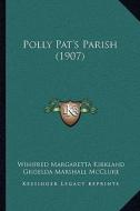 Polly Pat's Parish (1907) di Winifred Margaretta Kirkland edito da Kessinger Publishing