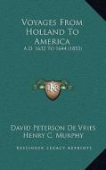 Voyages from Holland to America: A.D. 1632 to 1644 (1853) di David Peterson De Vries edito da Kessinger Publishing