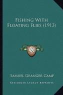 Fishing with Floating Flies (1913) di Samuel Granger Camp edito da Kessinger Publishing