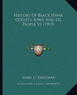 History of Black Hawk County, Iowa, and Its People V1 (1915) edito da Kessinger Publishing