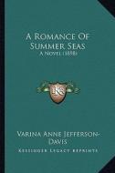 A Romance of Summer Seas: A Novel (1898) di Varina Anne Jefferson-Davis edito da Kessinger Publishing