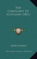 The Complaint of Scotland (1801) di John Leyden edito da Kessinger Publishing