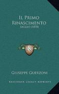 Il Primo Rinascimento: Saggio (1878) di Giuseppe Guerzoni edito da Kessinger Publishing