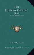 The History of King Lear: A Tragedy (1749) di Nahum Tate edito da Kessinger Publishing