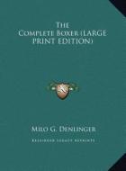 The Complete Boxer di Milo G. Denlinger edito da Kessinger Publishing