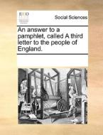 An Answer To A Pamphlet, Called A Third Letter To The People Of England di Multiple Contributors edito da Gale Ecco, Print Editions