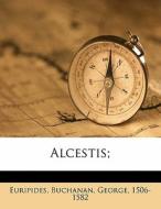 Alcestis; di Euripides, Buchanan 1506-1582 edito da Nabu Press