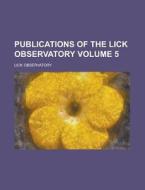 Publications of the Lick Observatory Volume 5 di Lick Observatory edito da Rarebooksclub.com