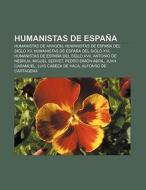 Humanistas de España di Source Wikipedia edito da Books LLC, Reference Series