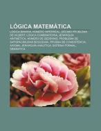 Lógica matemática di Fuente Wikipedia edito da Books LLC, Reference Series
