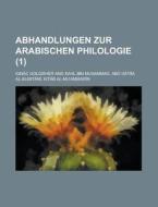 Abhandlungen Zur Arabischen Philologie (1) di U S Government, Ignac Goldziher edito da Rarebooksclub.com