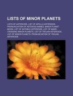 Lists Of Minor Planets: Lists Of Asteroids, List Of Apollo Asteroids, Pronunciation Of Asteroid Names, Minor Planet Moon di Source Wikipedia edito da Books Llc, Wiki Series