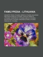 Familypedia - Lithuania: Ancestry From Lithuania, Born In Lithuania, Buildings And Structures In Lithuania, Coats Of Arms Of Lithuania, Counties Of Li di Source Wikia edito da Books Llc, Wiki Series