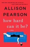 How Hard Can It Be? di Allison Pearson edito da ST MARTINS PR