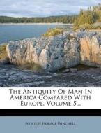 The Antiquity of Man in America Compared with Europe, Volume 5... di Newton Horace Winchell edito da Nabu Press