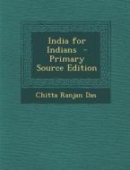 India for Indians di Chitta Ranjan Das edito da Nabu Press
