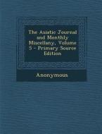 The Asiatic Journal and Monthly Miscellany, Volume 5 di Anonymous edito da Nabu Press
