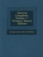 Oeuvres Completes, Volume 1 di Georges Louis Leclerc De Buffon edito da Nabu Press