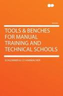 Tools & Benches for Manual Training and Technical Schools di Schlemmer & Co Hammacher edito da HardPress Publishing