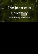 The idea of a University di John Henry Newman edito da Lulu.com