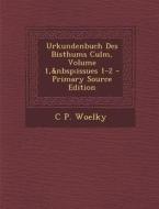 Urkundenbuch Des Bisthums Culm, Volume 1, Issues 1-2 di C. P. Woelky edito da Nabu Press