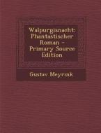 Walpurgisnacht: Phantastischer Roman - Primary Source Edition di Gustav Meyrink edito da Nabu Press