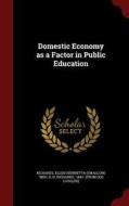 Domestic Economy As A Factor In Public Education edito da Andesite Press