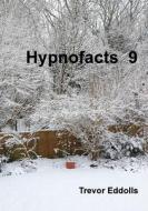 Hypnofacts 9 di Trevor Eddolls edito da Lulu.com