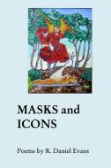 MASKS and ICONS di R. Daniel Evans edito da Blurb