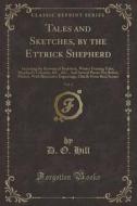 Tales And Sketches, By The Ettrick Shepherd, Vol. 2 di D O Hill edito da Forgotten Books