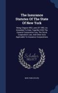 The Insurance Statutes Of The State Of New York di New Yor State edito da Sagwan Press