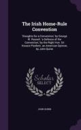 The Irish Home-rule Convention di John Quinn edito da Palala Press