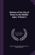 History Of The City Of Rome In The Middle Ages, Volume 4 di Irving Stone, Ferdinand Gregorovius, Annie Hamilton edito da Palala Press