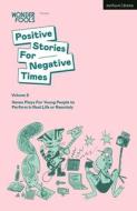 Positive Stories for Negative Times, Volume Two: Seven Plays for Young People to Perform in Real Life or Remotely edito da METHUEN