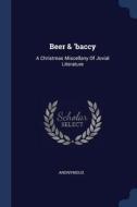 Beer & 'Baccy: A Christmas Miscellany of Jovial Literature di Anonymous edito da CHIZINE PUBN