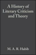 A History of Literary Criticism di M. A. R. Habib edito da Wiley-Blackwell