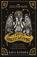 Doctor Who: Twelve Angels Weeping di Dave Rudden edito da Penguin Random House Children's Uk