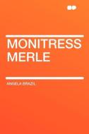 Monitress Merle di Angela Brazil edito da HardPress Publishing