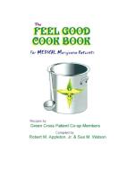 The Feel Good Cookbook: For Medical Maijuana Patients di Robert M.  Appleton, Sue M. Watson edito da AUTHORHOUSE