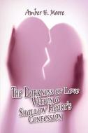 The Darkness Of Love Within A Shallow Heart\'s Confession di Amber H Moore edito da America Star Books